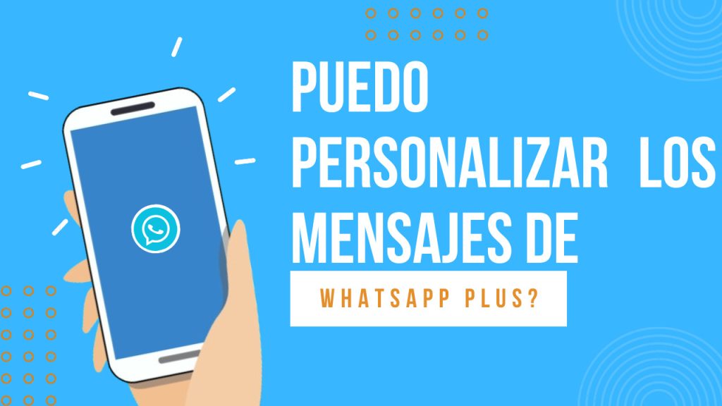 ¿Puedo personalizar los mensajes de WhatsApp Plus?