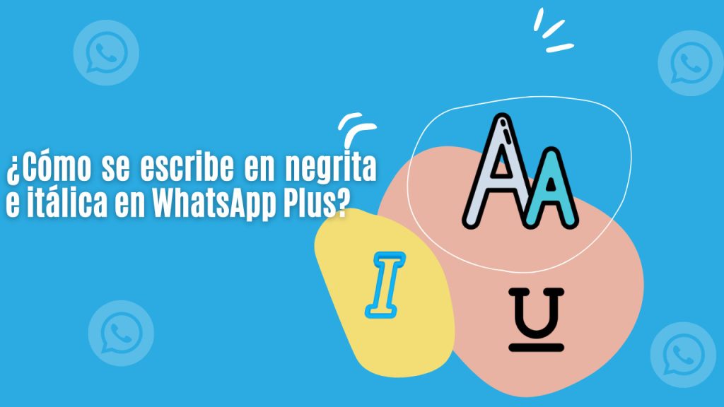 ¿Cómo se escribe en negrita e itálica en WhatsApp Plus?